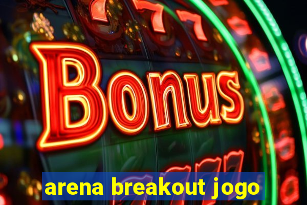 arena breakout jogo